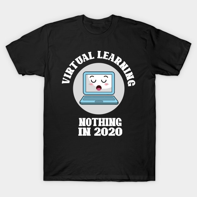 Virtual Learning No Thing in 2020 T-Shirt by DesStiven